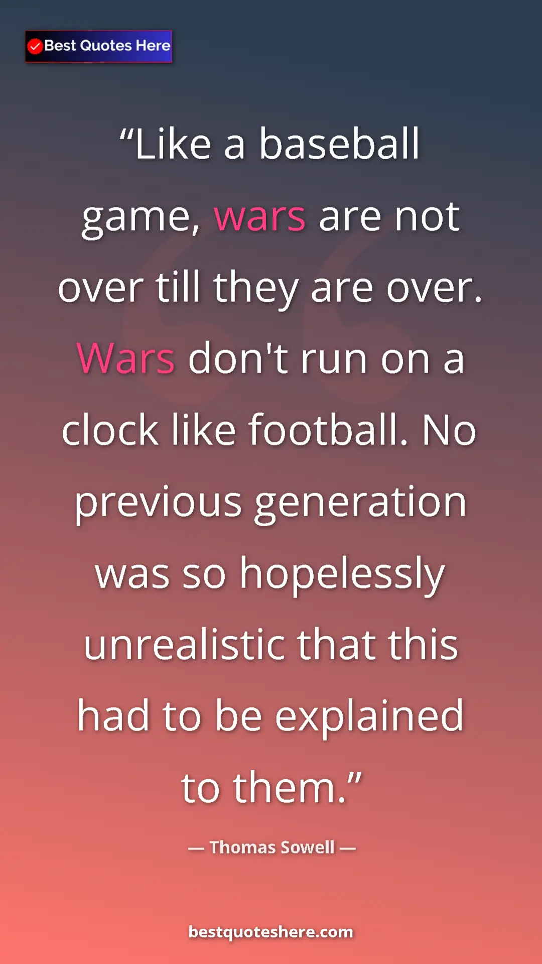 Pinterest quote poster by Thomas Sowell: "Like a baseball game, wars are not over till they are over...."