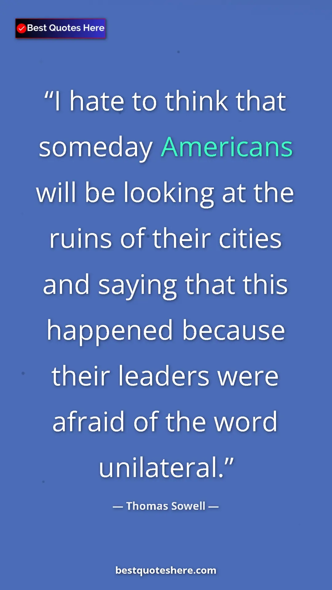 Thomas Sowell Quote Card: "I hate to think that someday Americans will be looking at..." Pinterest quote poster by Thomas Sowell: "I hate to think that someday Americans will be looking at..."