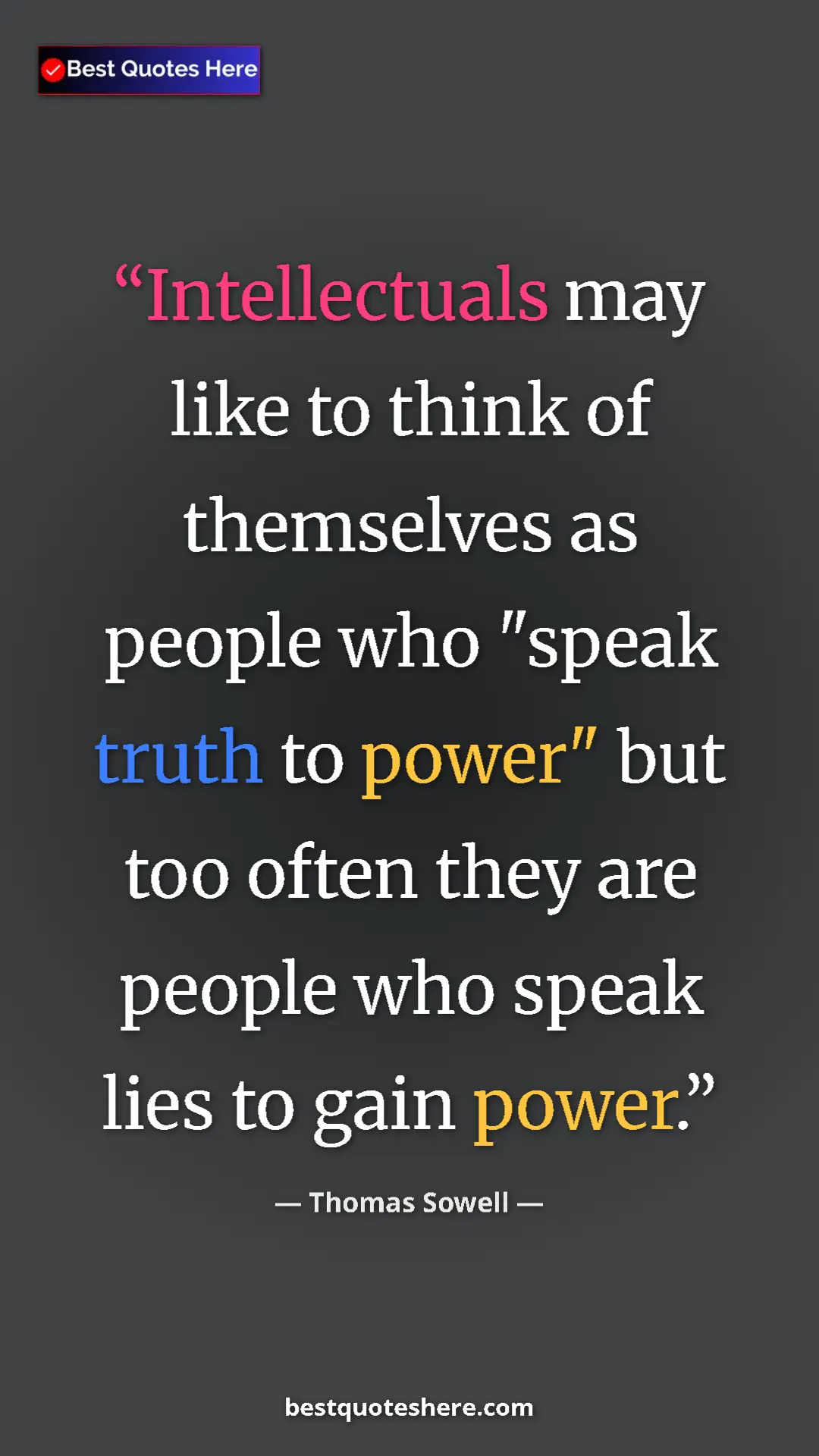 Thomas Sowell Quote Card: "Intellectuals may like to think of themselves as people who " Pinterest quote poster by Thomas Sowell: "Intellectuals may like to think of themselves as people who "