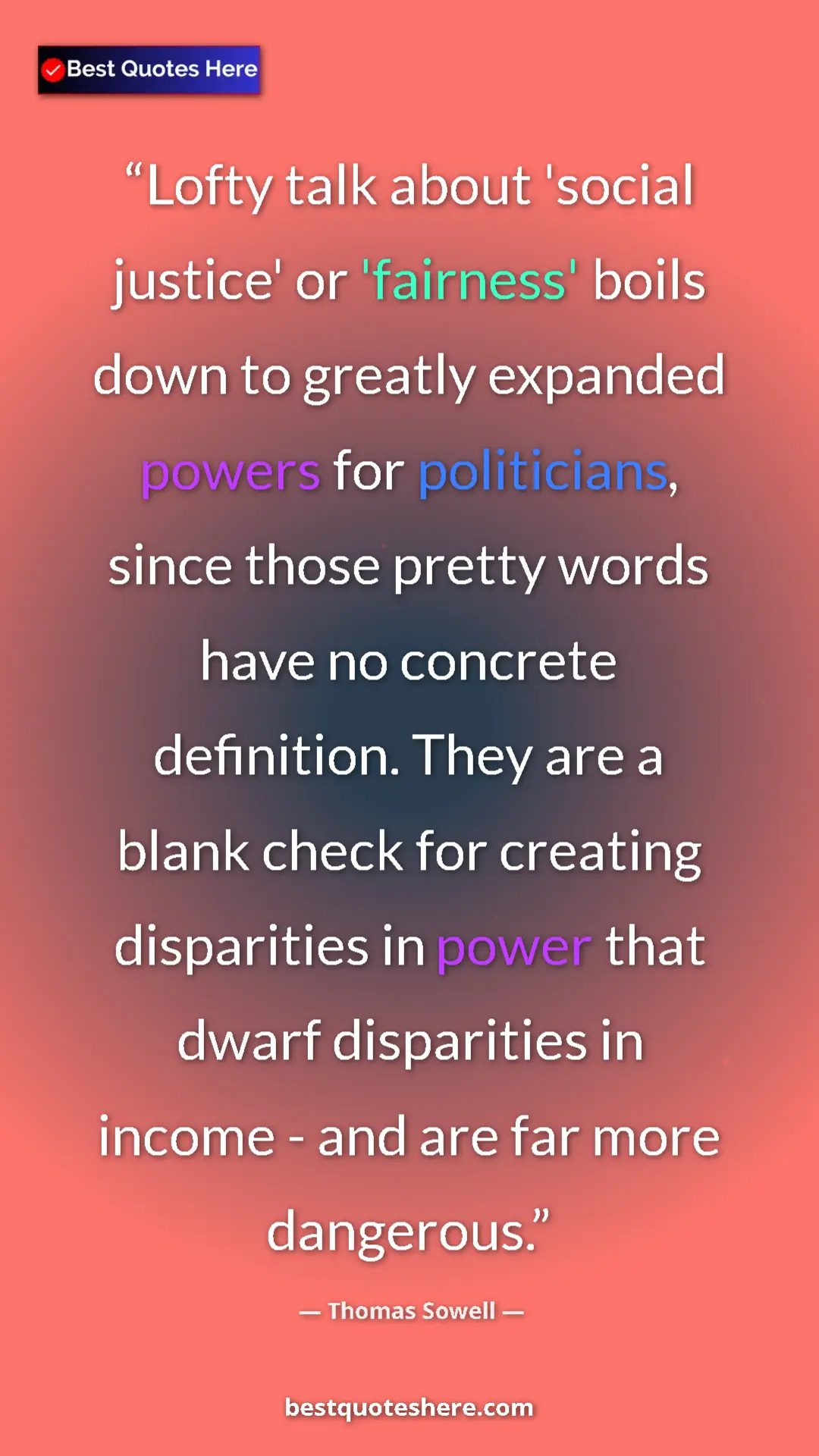 Thomas Sowell Quote Card: "Lofty talk about 'social justice' or 'fairness' boils down t" Pinterest quote poster by Thomas Sowell: "Lofty talk about 'social justice' or 'fairness' boils down t"