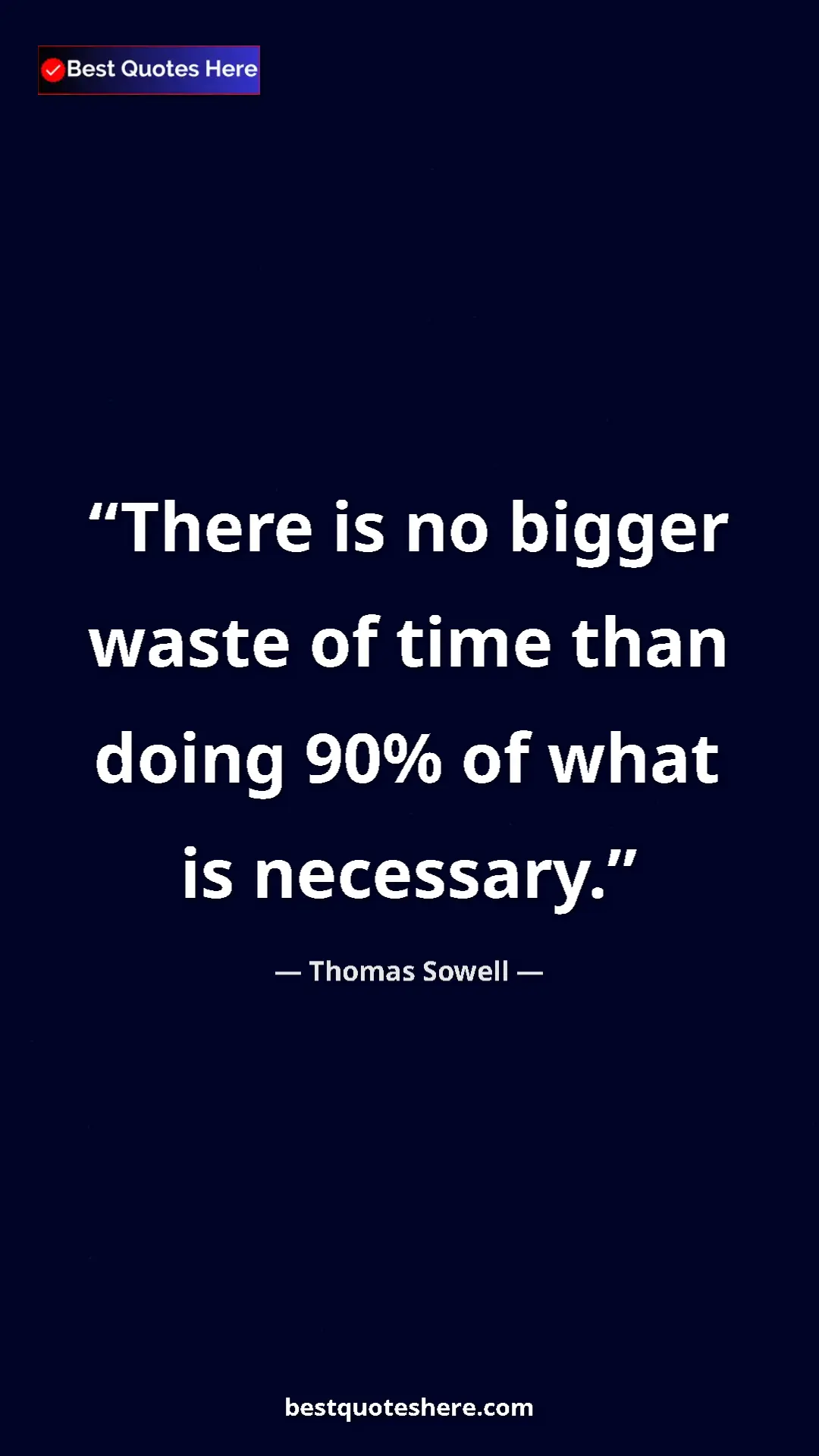 Pinterest quote poster by Thomas Sowell: "There is no bigger waste of time than doing 90% of what is..."