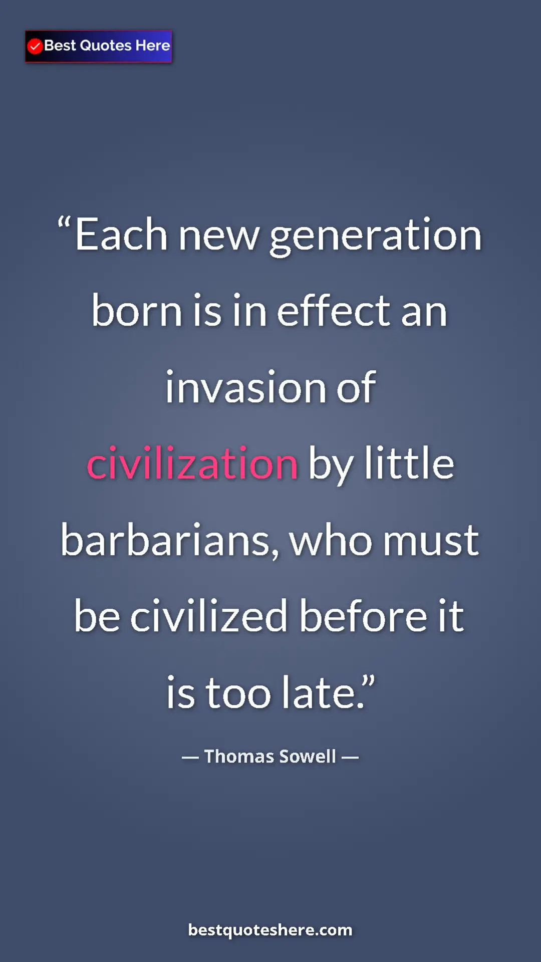 Pinterest quote poster by Thomas Sowell: "Each new generation born is in effect an invasion of..."