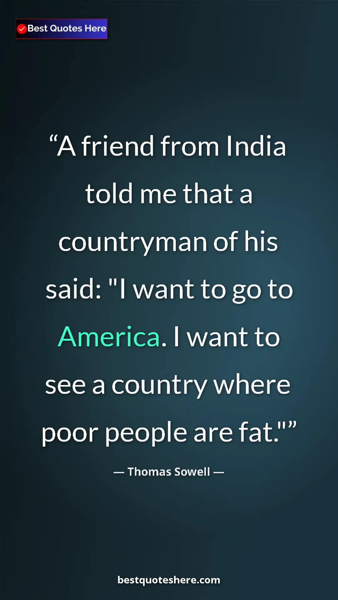 Thomas Sowell Quote Card: "A friend from India told me that a countryman of his said:..." Pinterest quote poster by Thomas Sowell: "A friend from India told me that a countryman of his said:..."