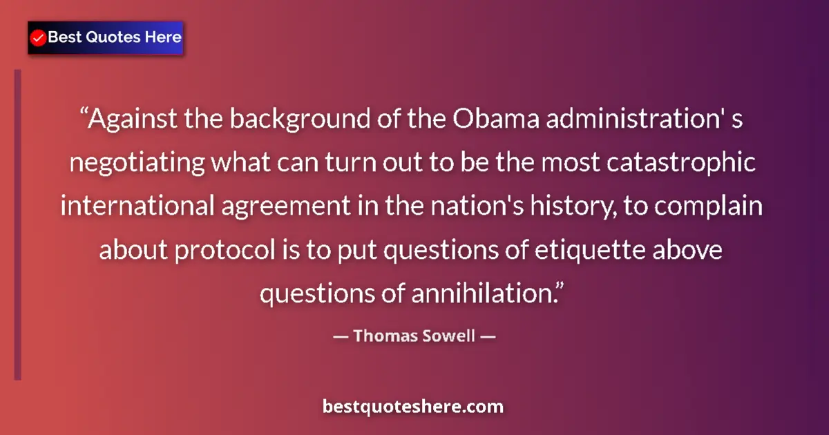 Quote by Thomas Sowell: Against the background of the Obama administration' s negotiating what can turn out to be the most c...
