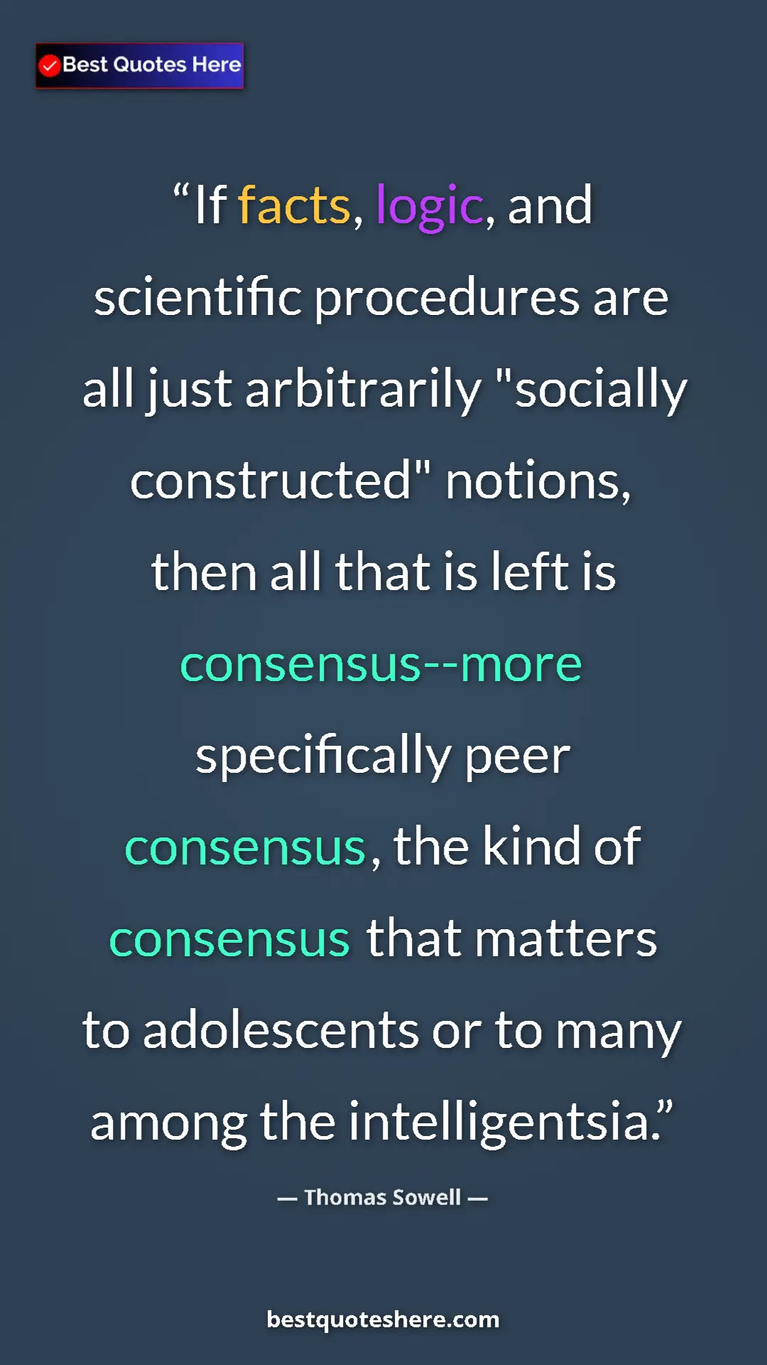 Thomas Sowell Quote Card: "If facts, logic, and scientific procedures are all just..." Pinterest quote poster by Thomas Sowell: "If facts, logic, and scientific procedures are all just..."