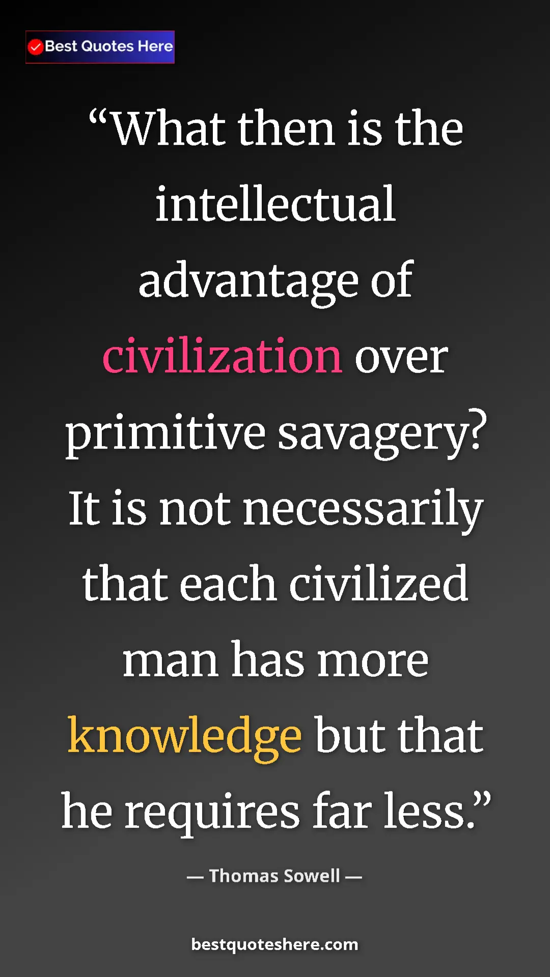 Pinterest quote poster by Thomas Sowell: "What then is the intellectual advantage of civilization..."