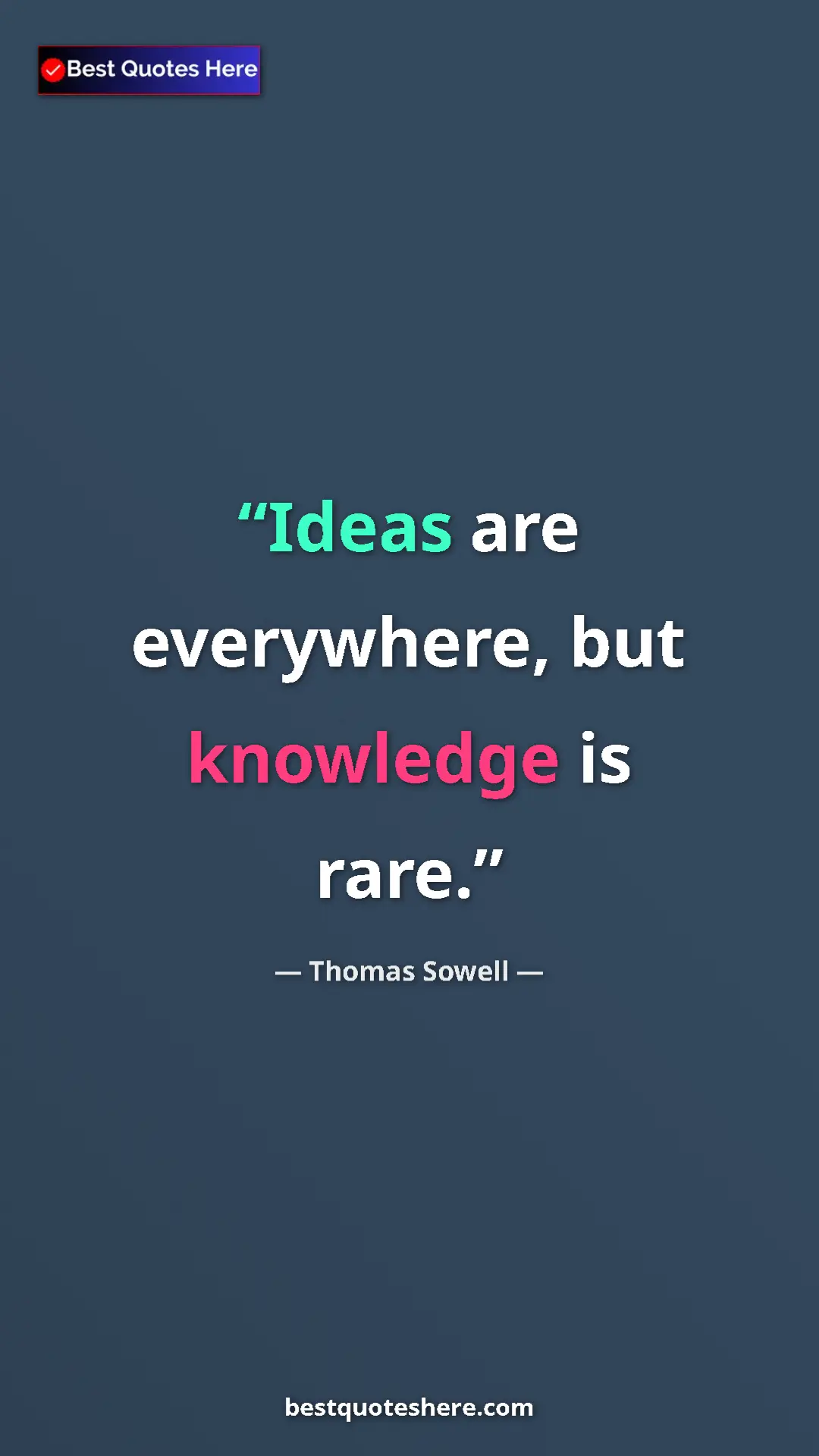 Pinterest quote poster by Thomas Sowell: "Ideas are everywhere, but knowledge is rare."