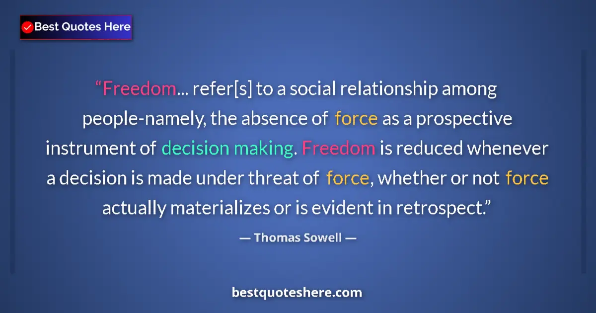 Quote by Thomas Sowell: Freedom... refer[s] to a social relationship among