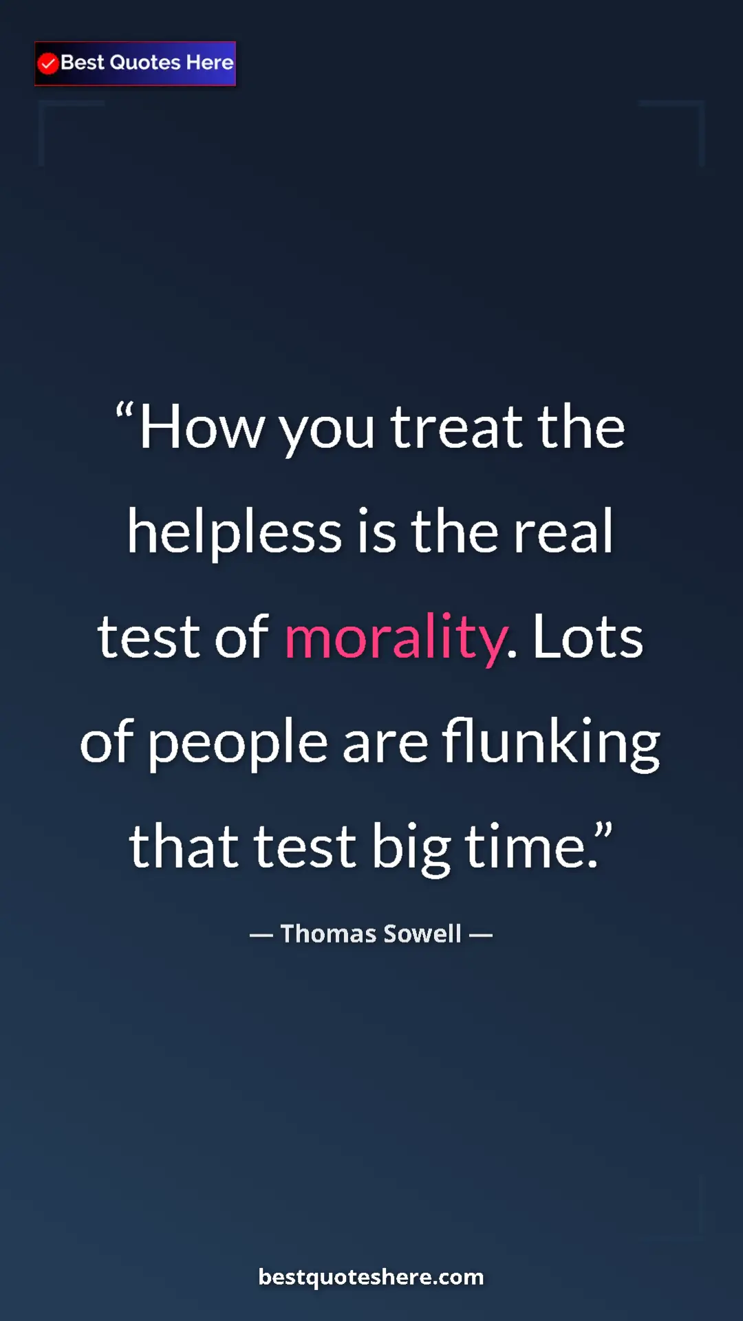 Pinterest quote poster by Thomas Sowell: "How you treat the helpless is the real test of morality...."