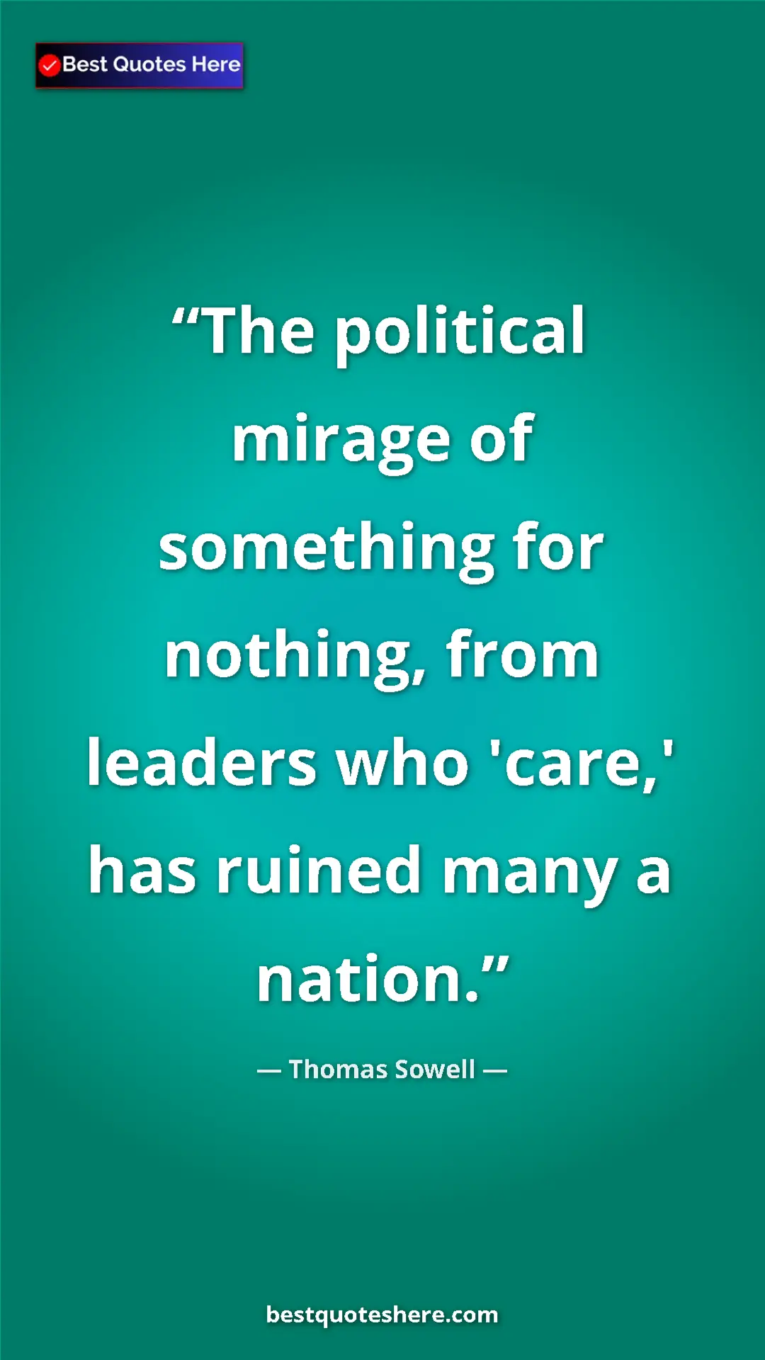 Thomas Sowell Quote Card: "The political mirage of something for nothing, from leaders " Pinterest quote poster by Thomas Sowell: "The political mirage of something for nothing, from leaders "