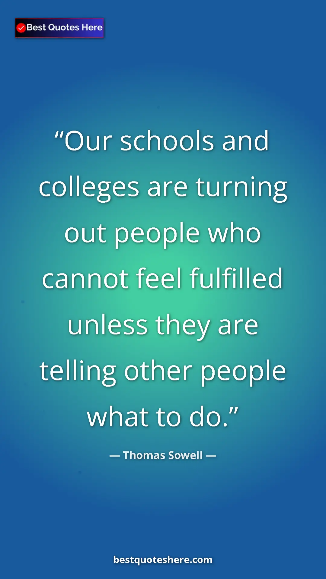 Pinterest quote poster by Thomas Sowell: "Our schools and colleges are turning out people who cannot..."