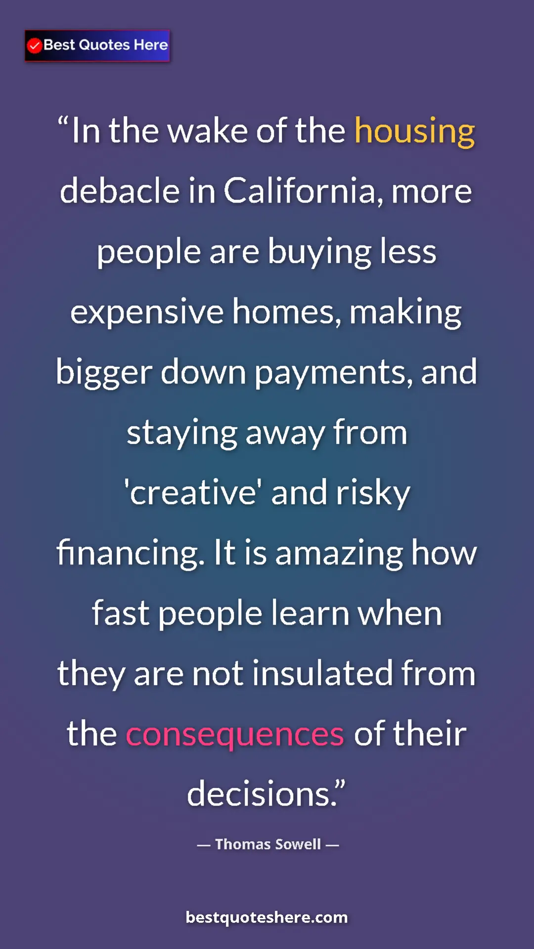 Thomas Sowell Quote Card: "In the wake of the housing debacle in California, more..." Pinterest quote poster by Thomas Sowell: "In the wake of the housing debacle in California, more..."