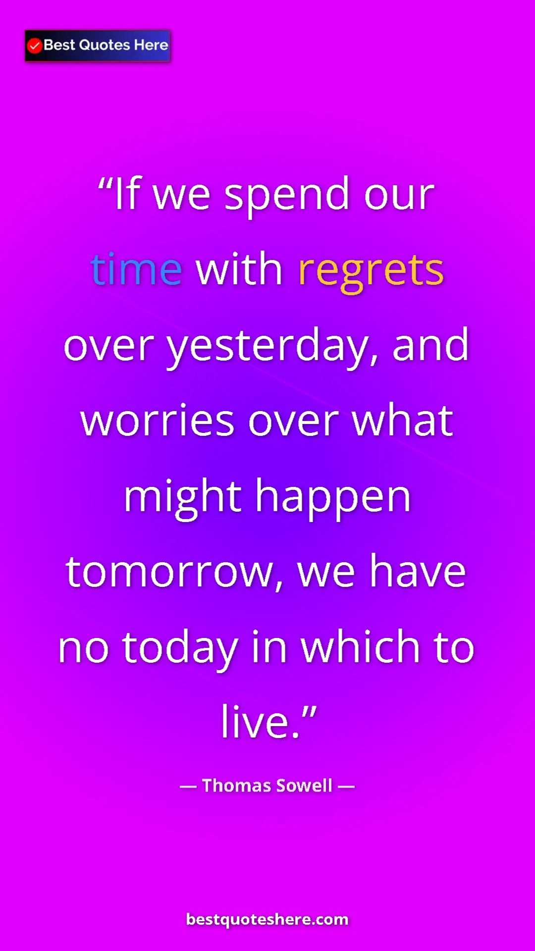 Pinterest quote poster by Thomas Sowell: "If we spend our time with regrets over yesterday, and..."