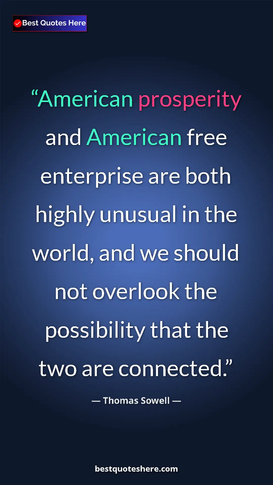 Thomas Sowell Quote Card: "American prosperity and American free enterprise are both..." Pinterest quote poster by Thomas Sowell: "American prosperity and American free enterprise are both..."