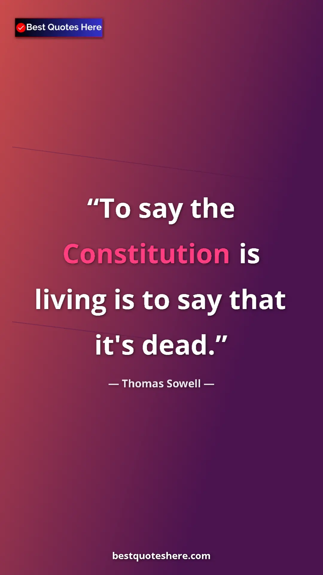 Pinterest quote poster by Thomas Sowell: "To say the Constitution is living is to say that it's dead."