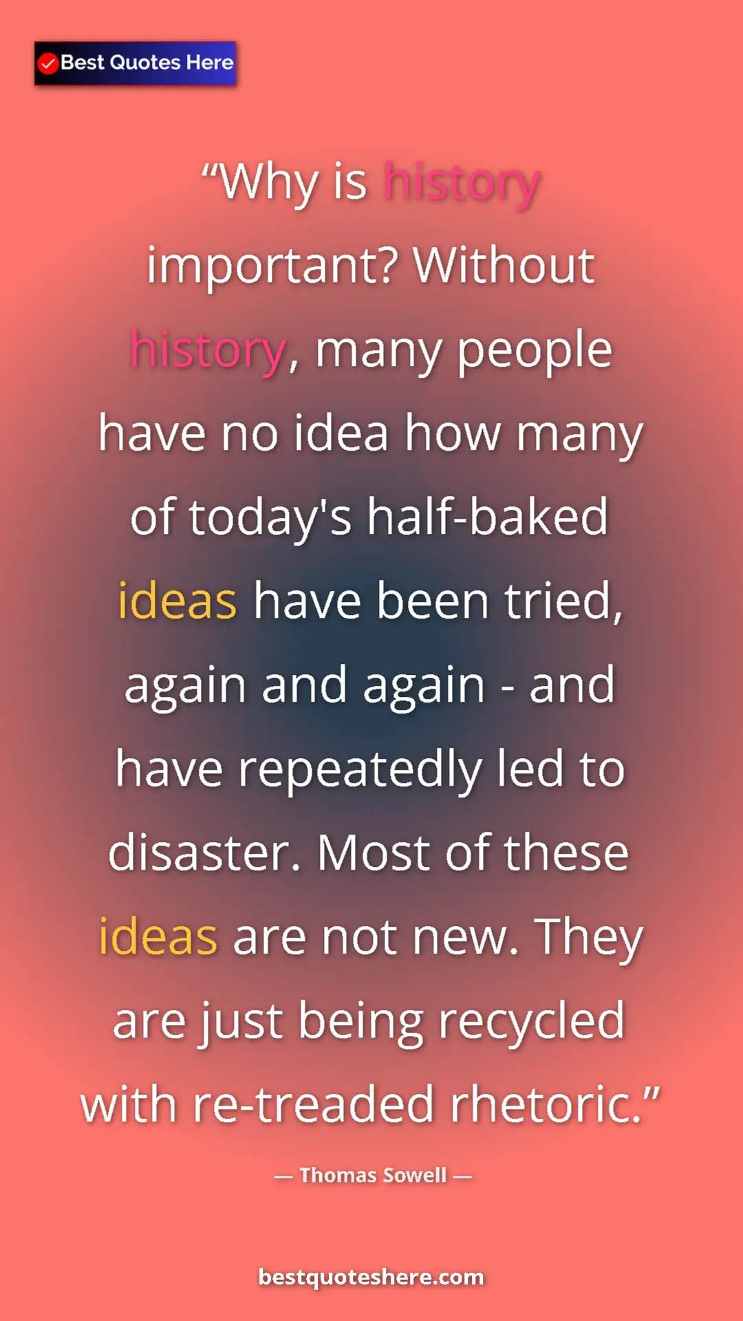 Thomas Sowell Quote Card: "Why is history important? Without history, many people have..." Pinterest quote poster by Thomas Sowell: "Why is history important? Without history, many people have..."