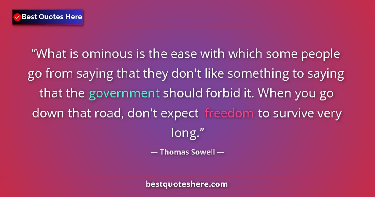 Quote by Thomas Sowell: What is ominous is the ease with which some people