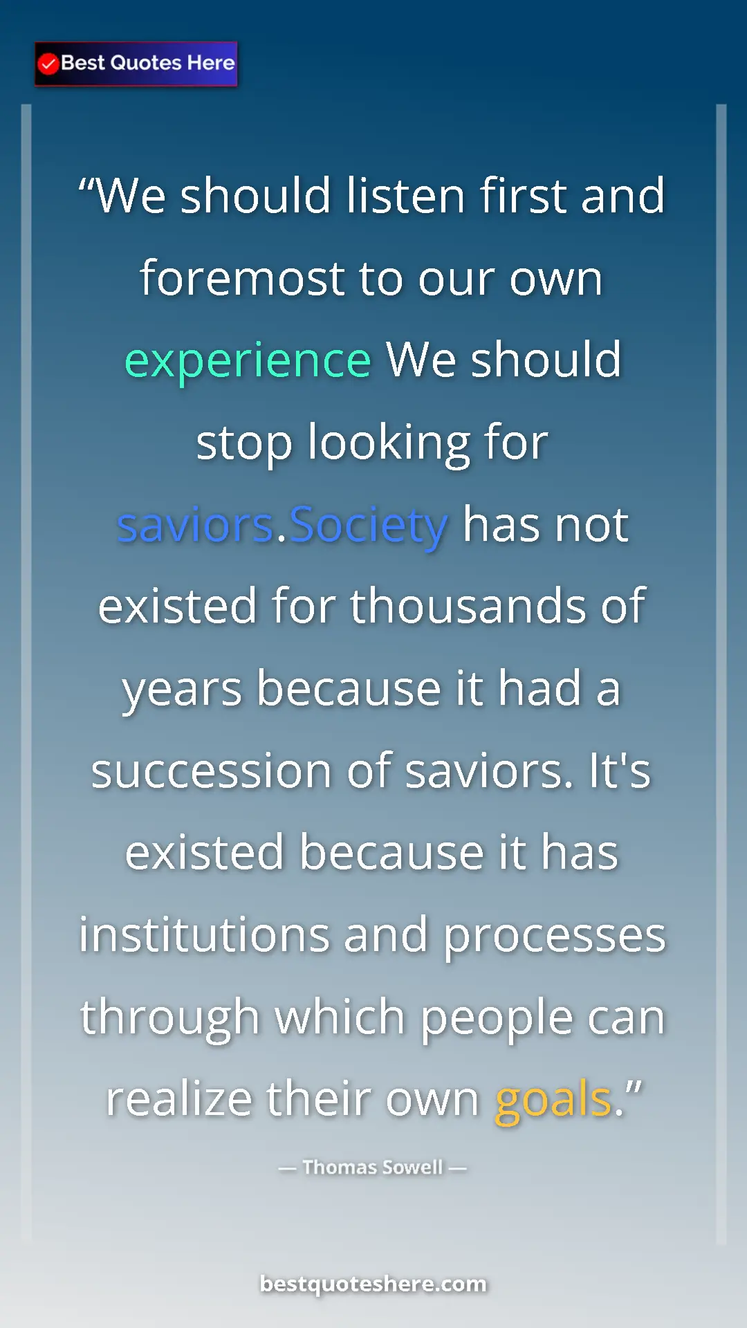 Thomas Sowell Quote Card: "We should listen first and foremost to our own experience..." Pinterest quote poster by Thomas Sowell: "We should listen first and foremost to our own experience..."