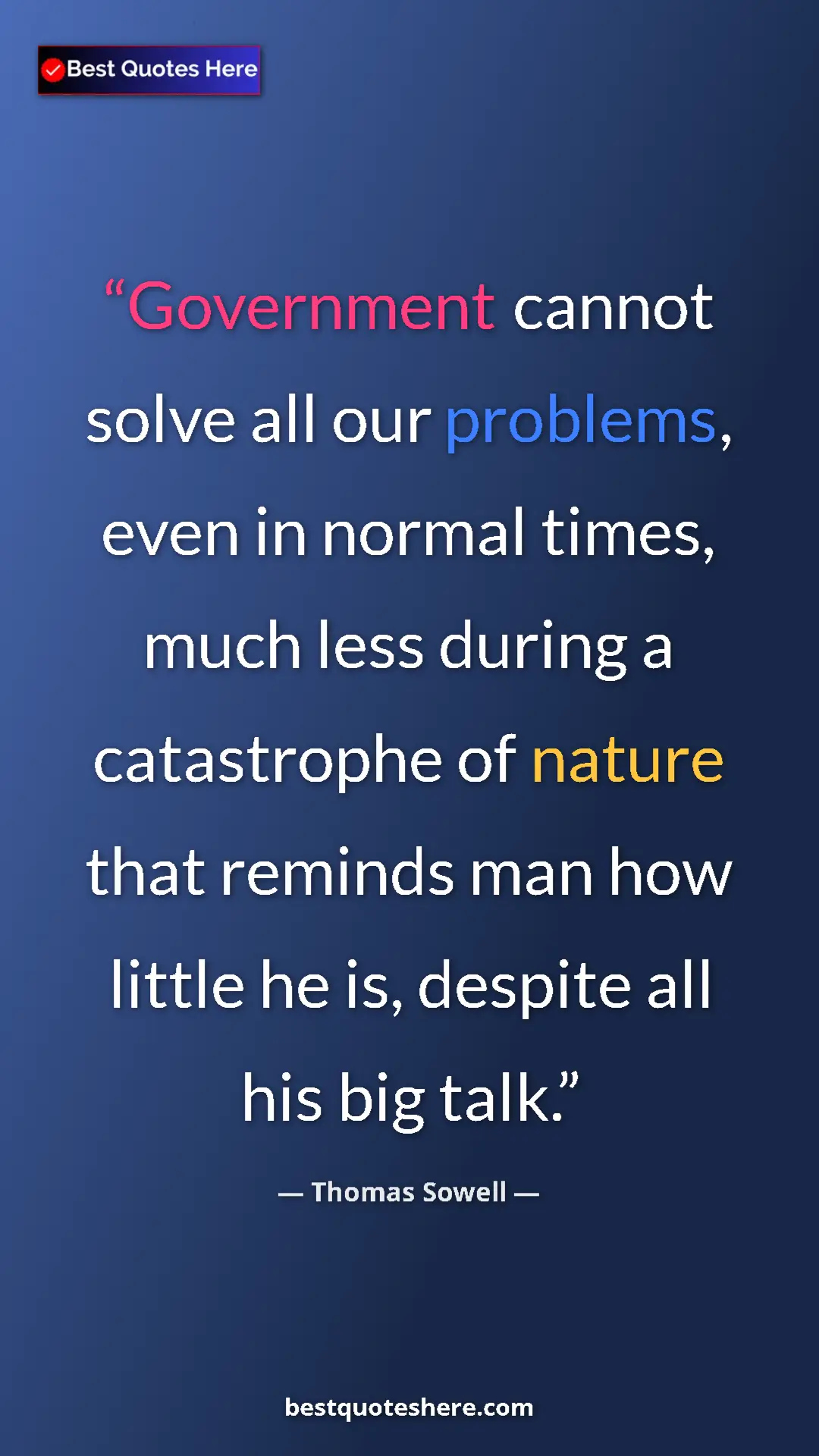Thomas Sowell Quote Card: "Government cannot solve all our problems, even in normal..." Pinterest quote poster by Thomas Sowell: "Government cannot solve all our problems, even in normal..."