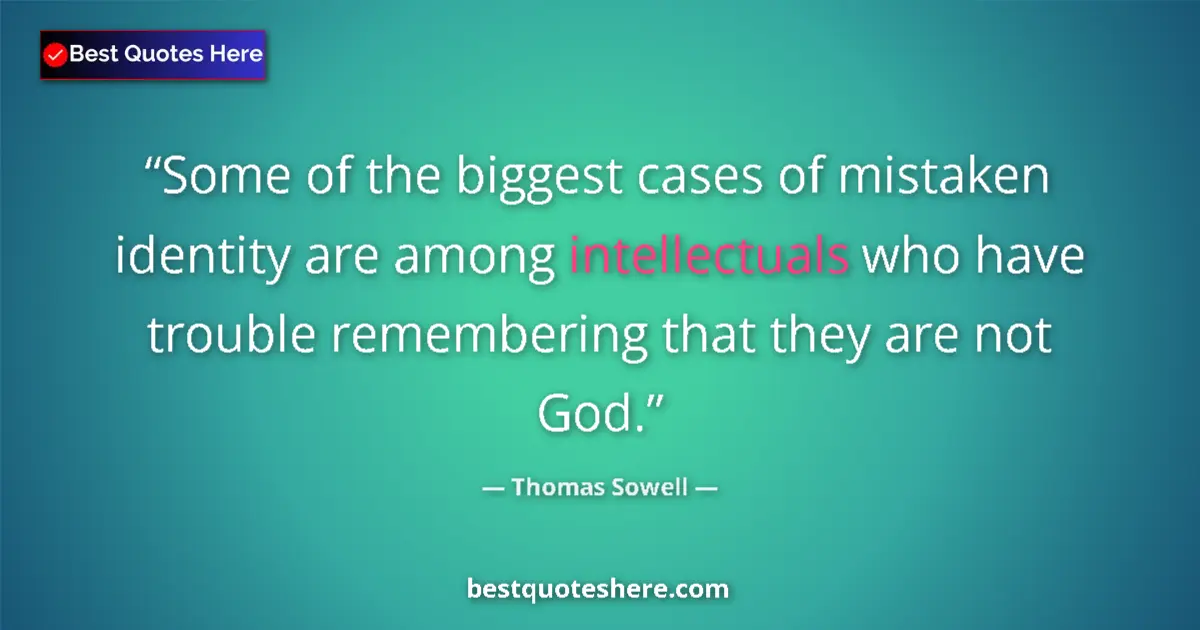 Quote by Thomas Sowell: Some of the biggest cases of mistaken identity are