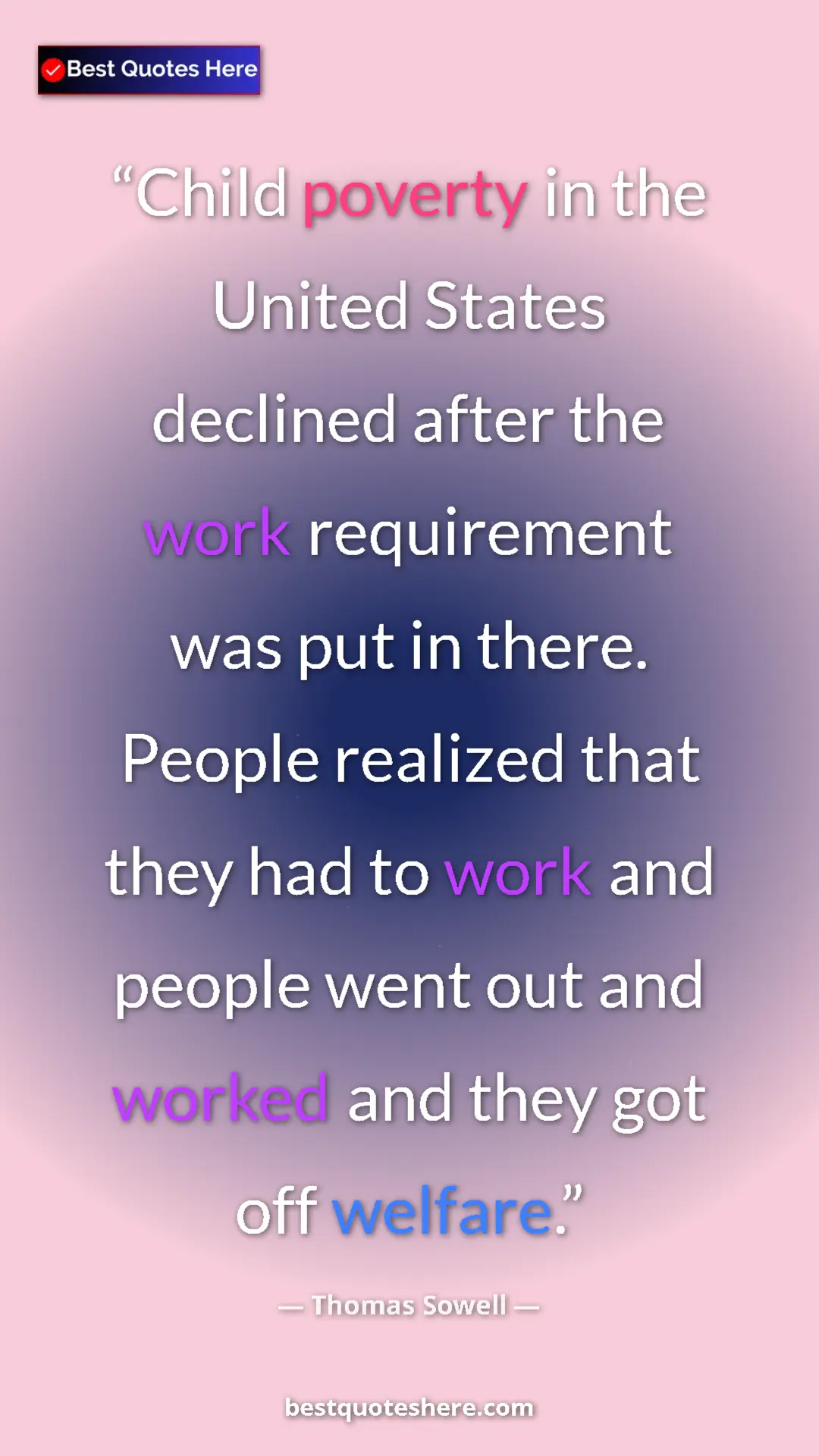 Thomas Sowell Quote Card: "Child poverty in the United States declined after the work r" Pinterest quote poster by Thomas Sowell: "Child poverty in the United States declined after the work r"
