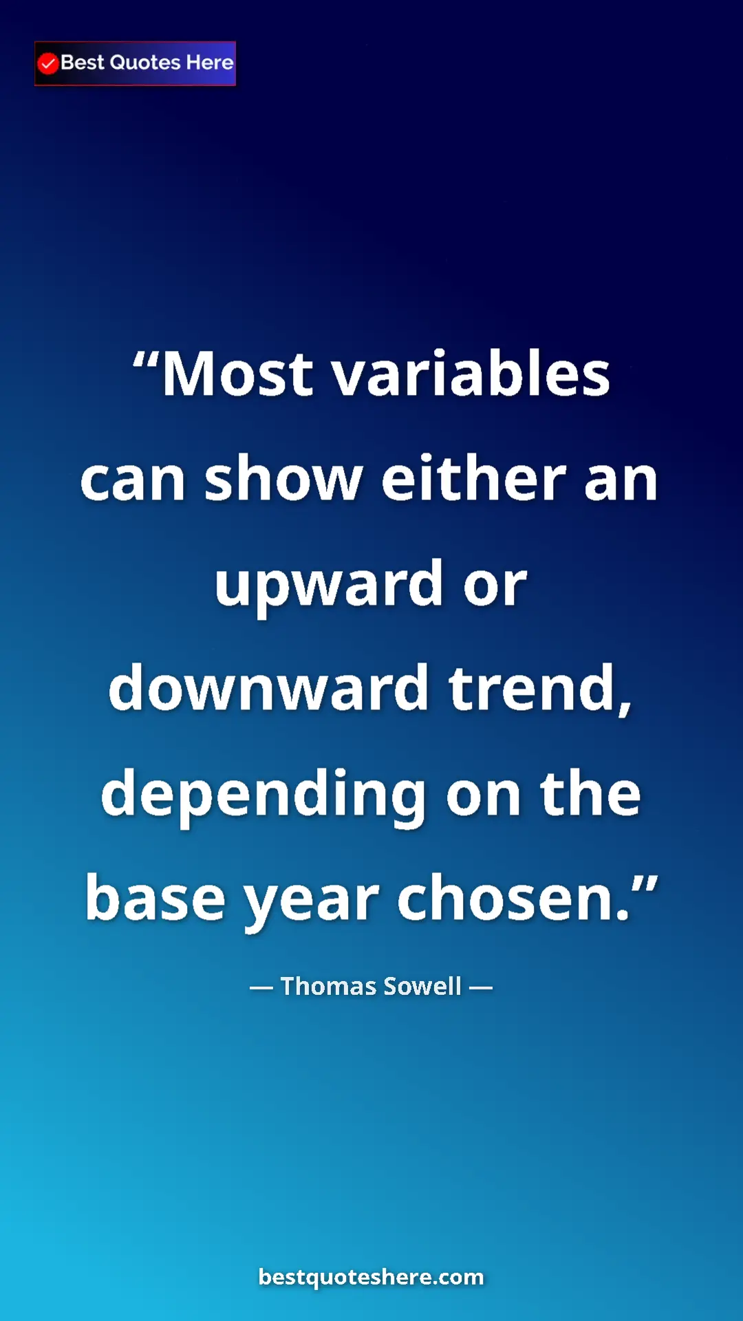 Pinterest quote poster by Thomas Sowell: "Most variables can show either an upward or downward trend,..."
