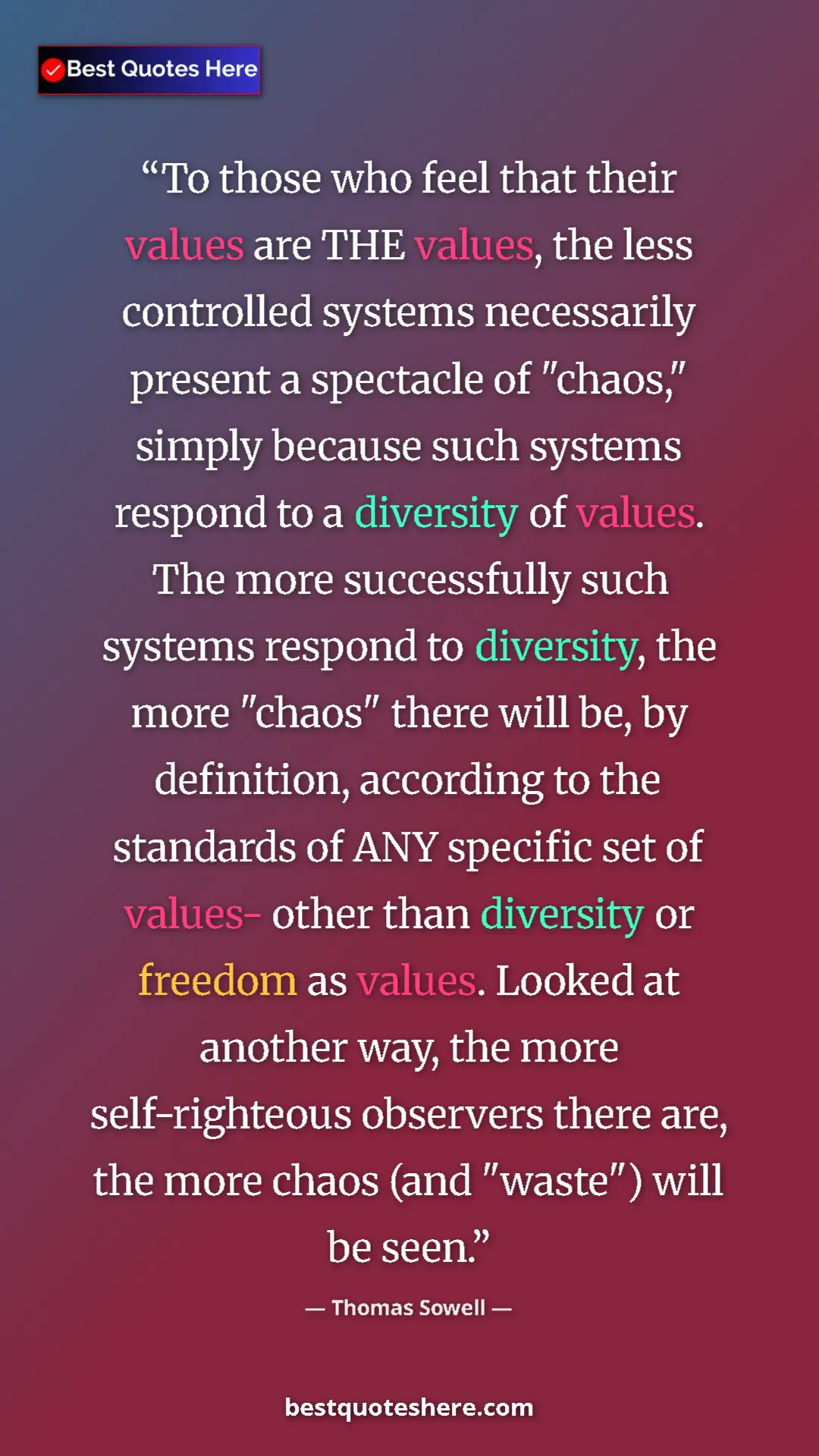 Pinterest quote poster by Thomas Sowell: "To those who feel that their values are THE values, the..."