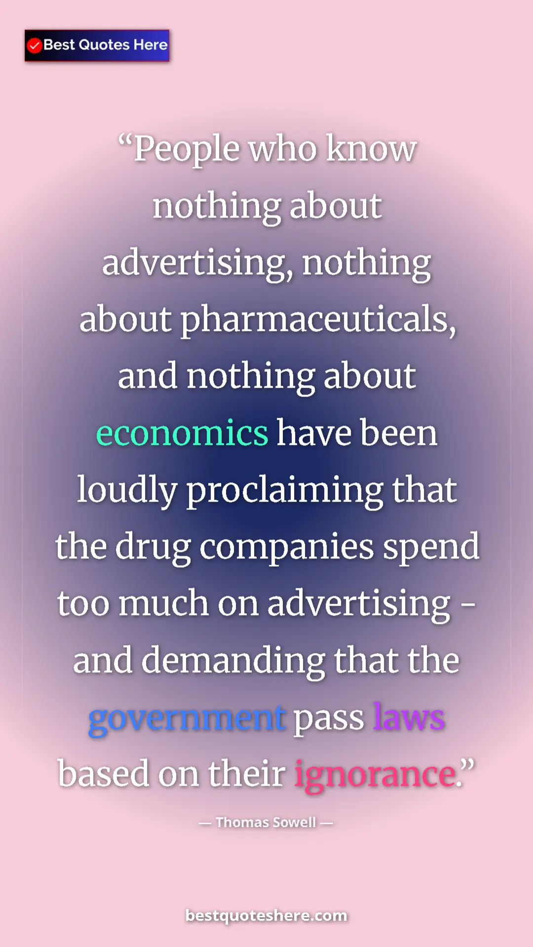 Thomas Sowell Quote Card: "People who know nothing about advertising, nothing about..." Pinterest quote poster by Thomas Sowell: "People who know nothing about advertising, nothing about..."