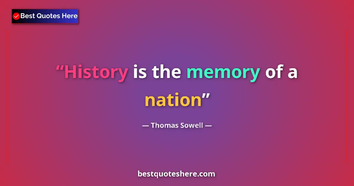 Quote by Thomas Sowell: History is the memory of a nation