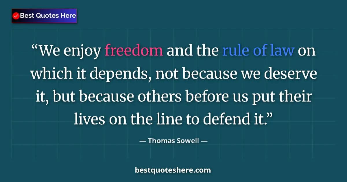 Quote by Thomas Sowell: We enjoy freedom and the rule of law on which it d