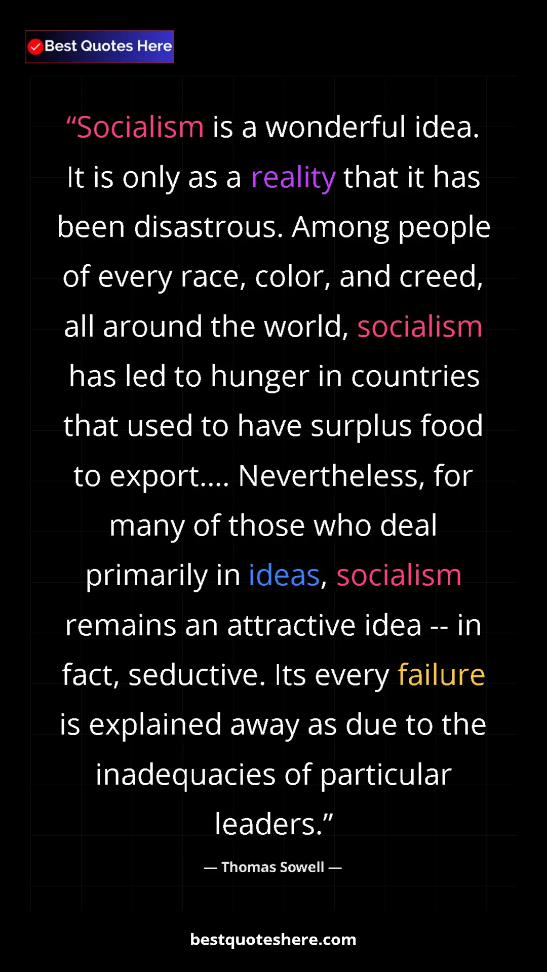 Thomas Sowell Quote Card: "Socialism is a wonderful idea. It is only as a reality that..." Pinterest quote poster by Thomas Sowell: "Socialism is a wonderful idea. It is only as a reality that..."