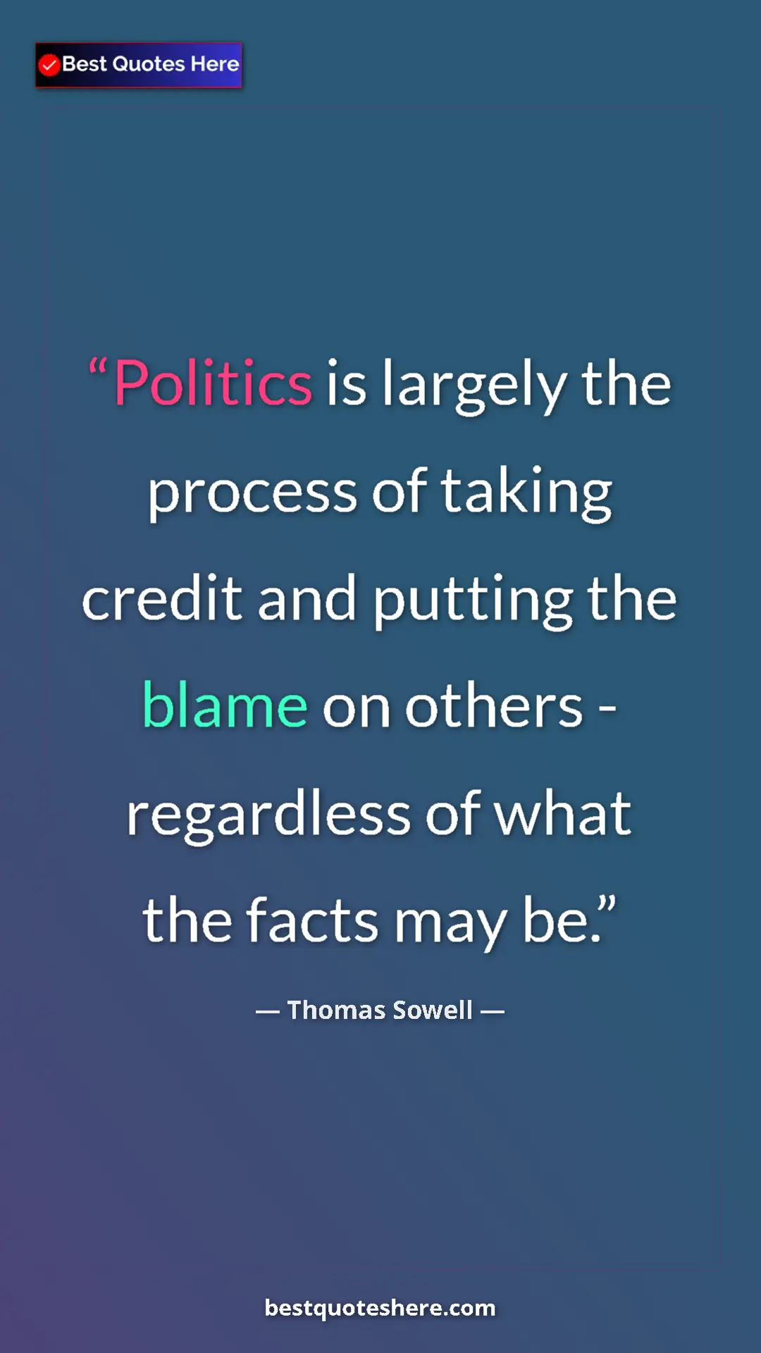 Pinterest quote poster by Thomas Sowell: "Politics is largely the process of taking credit and..."