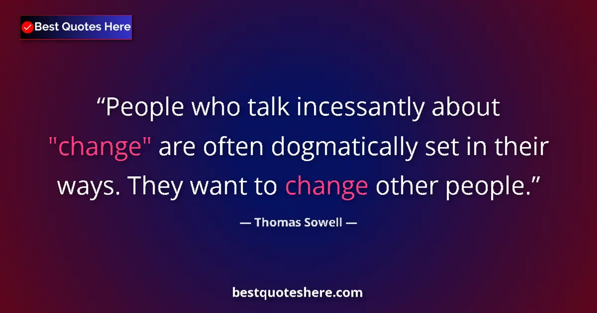 Quote by Thomas Sowell: People who talk incessantly about 
