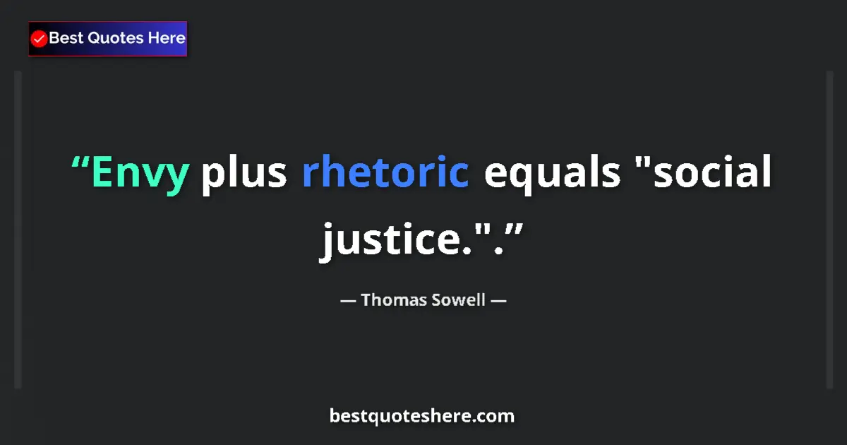 Quote by Thomas Sowell: Envy plus rhetoric equals 