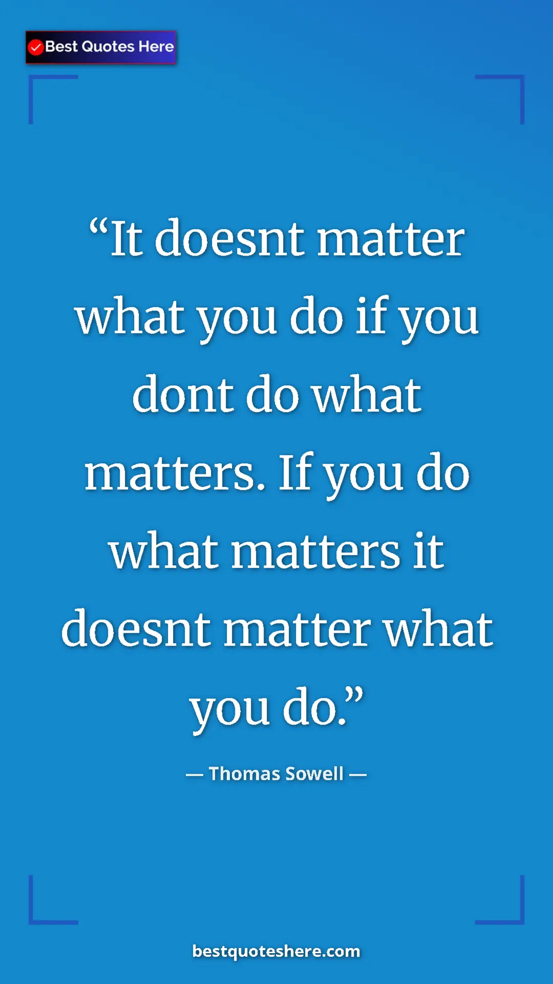 Pinterest quote poster by Thomas Sowell: "It doesnt matter what you do if you dont do what matters...."