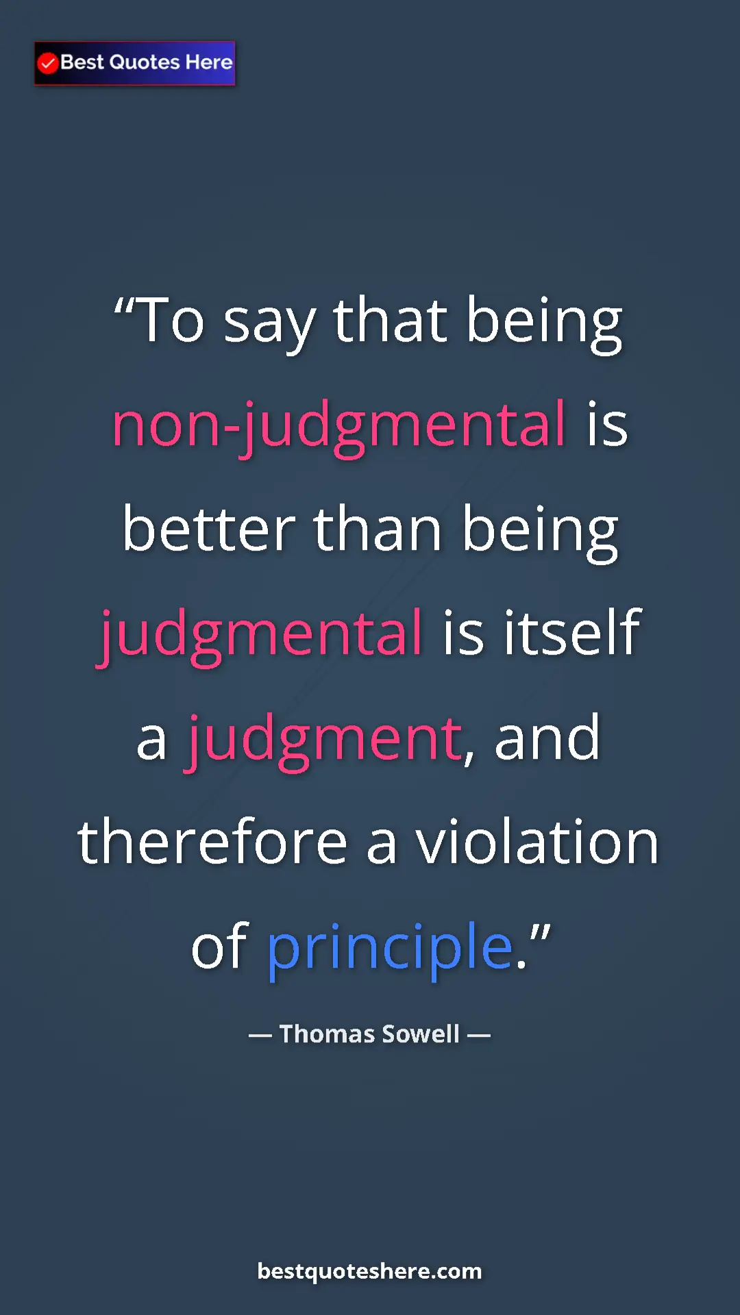 Pinterest quote poster by Thomas Sowell: "To say that being non-judgmental is better than being..."