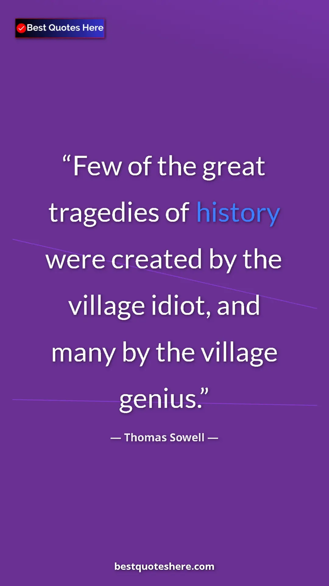 Pinterest quote poster by Thomas Sowell: "Few of the great tragedies of history were created by the..."