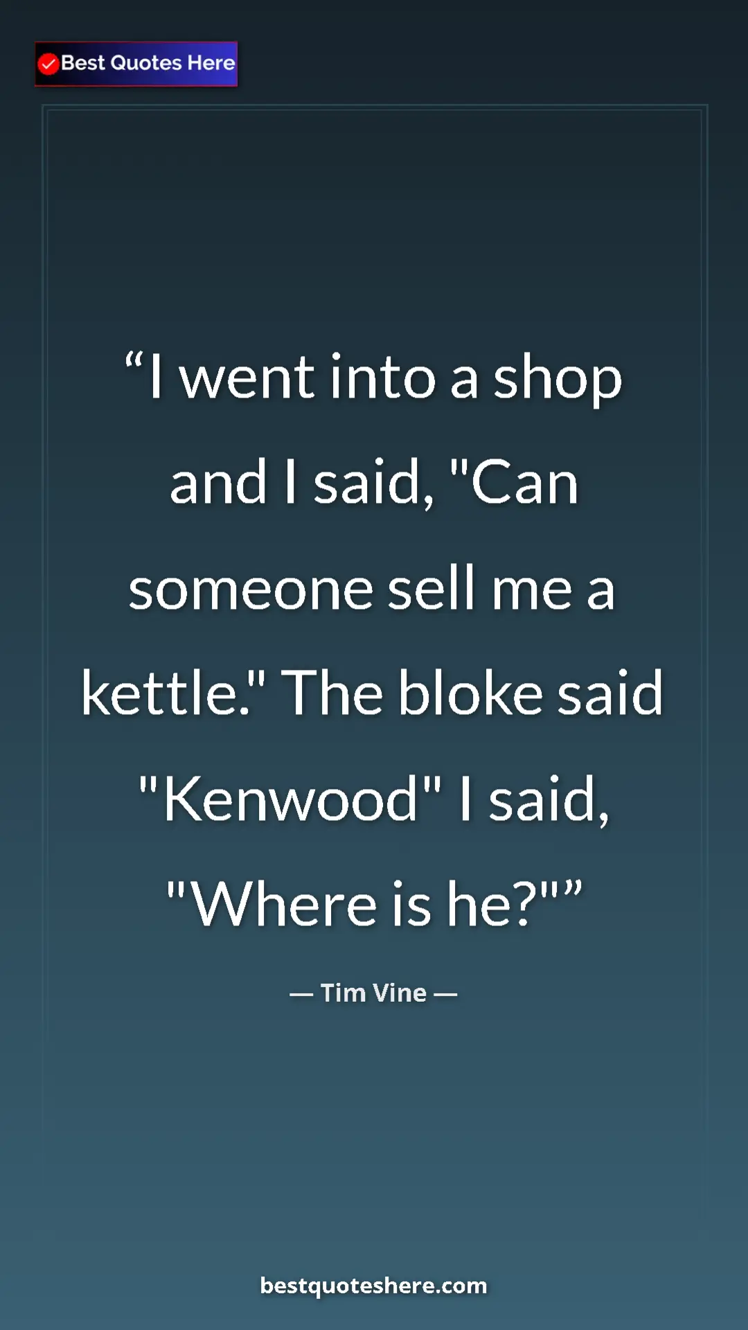 Pinterest quote poster by Tim Vine: "I went into a shop and I said, "Can someone sell me a..."