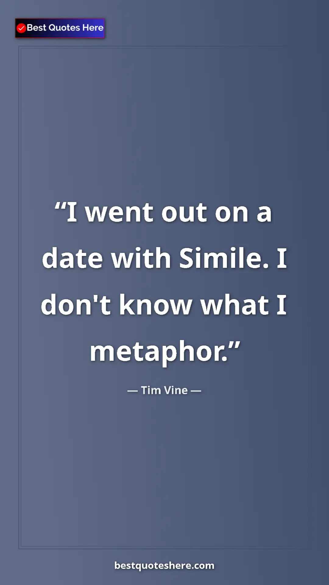 Pinterest quote poster by Tim Vine: "I went out on a date with Simile. I don't know what I..."