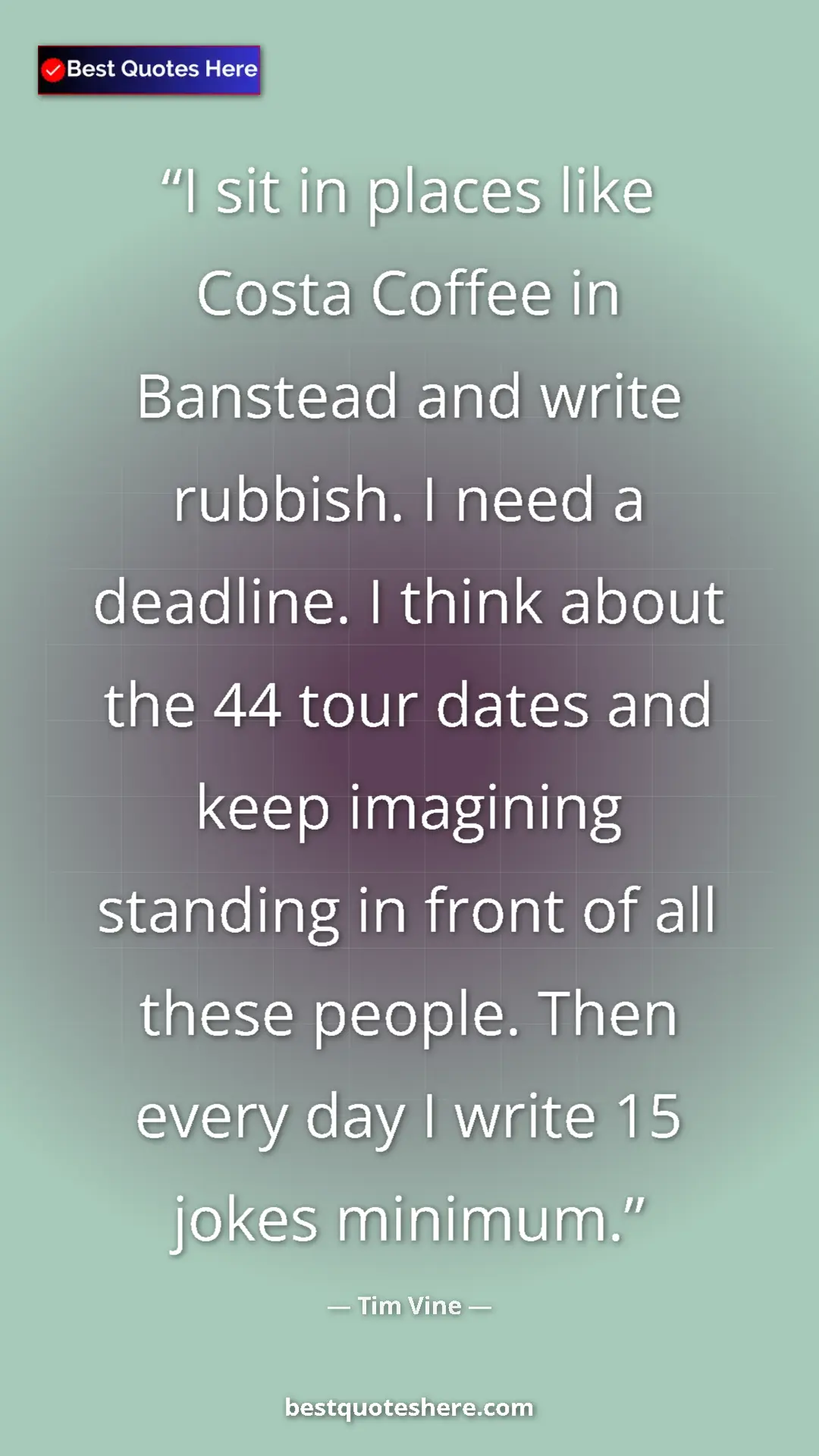 Pinterest quote poster by Tim Vine: "I sit in places like Costa Coffee in Banstead and write..."
