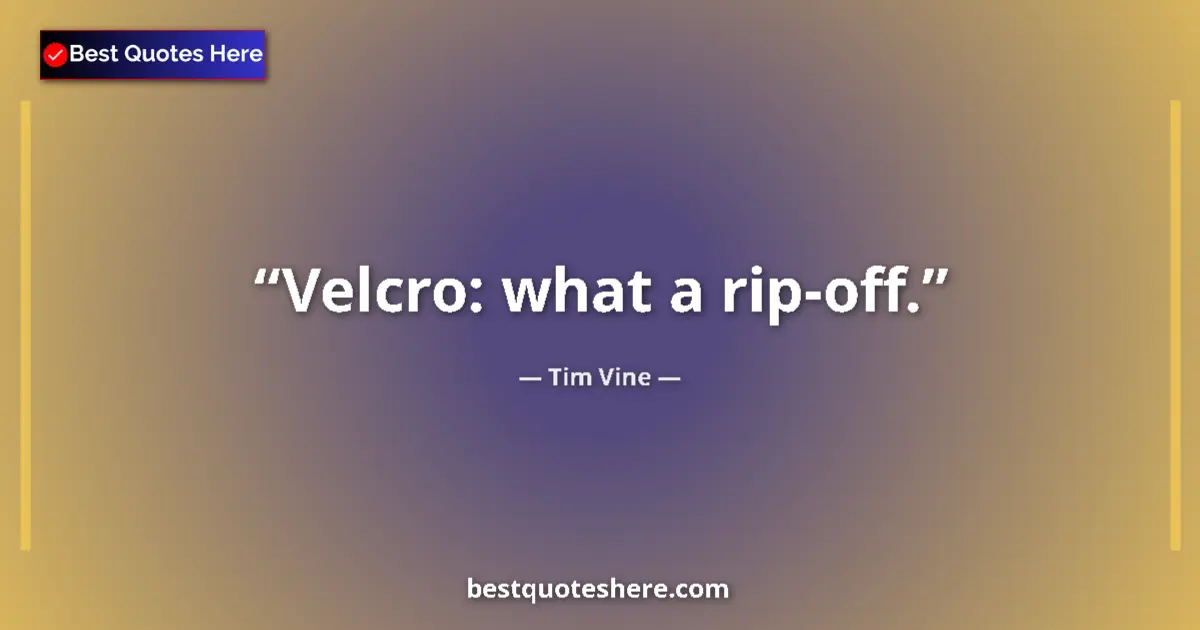 Image for the quote by Tim Vine: Velcro: what a rip-off....