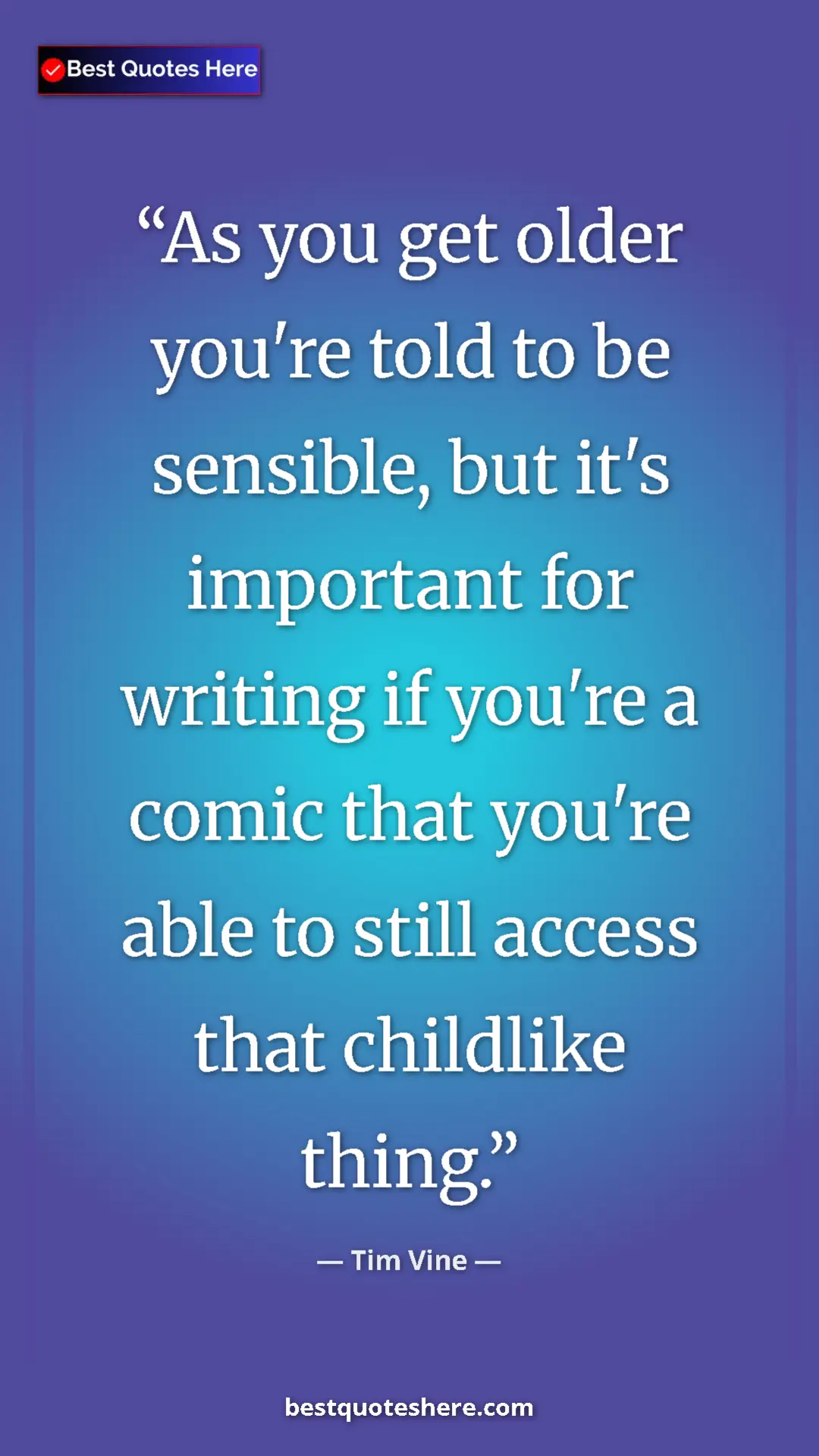 Pinterest quote poster by Tim Vine: "As you get older you're told to be sensible, but it's..."