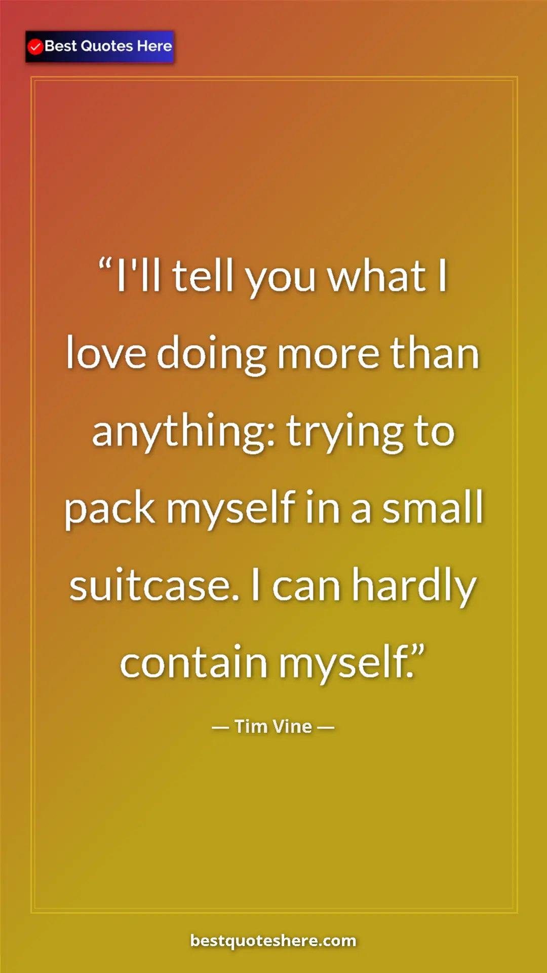 Pinterest quote poster by Tim Vine: "I'll tell you what I love doing more than anything: trying..."