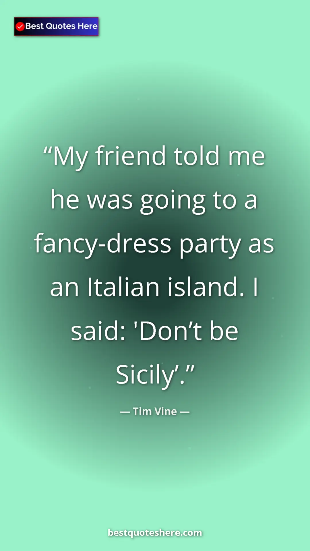 Pinterest quote poster by Tim Vine: "My friend told me he was going to a fancy-dress party as an..."