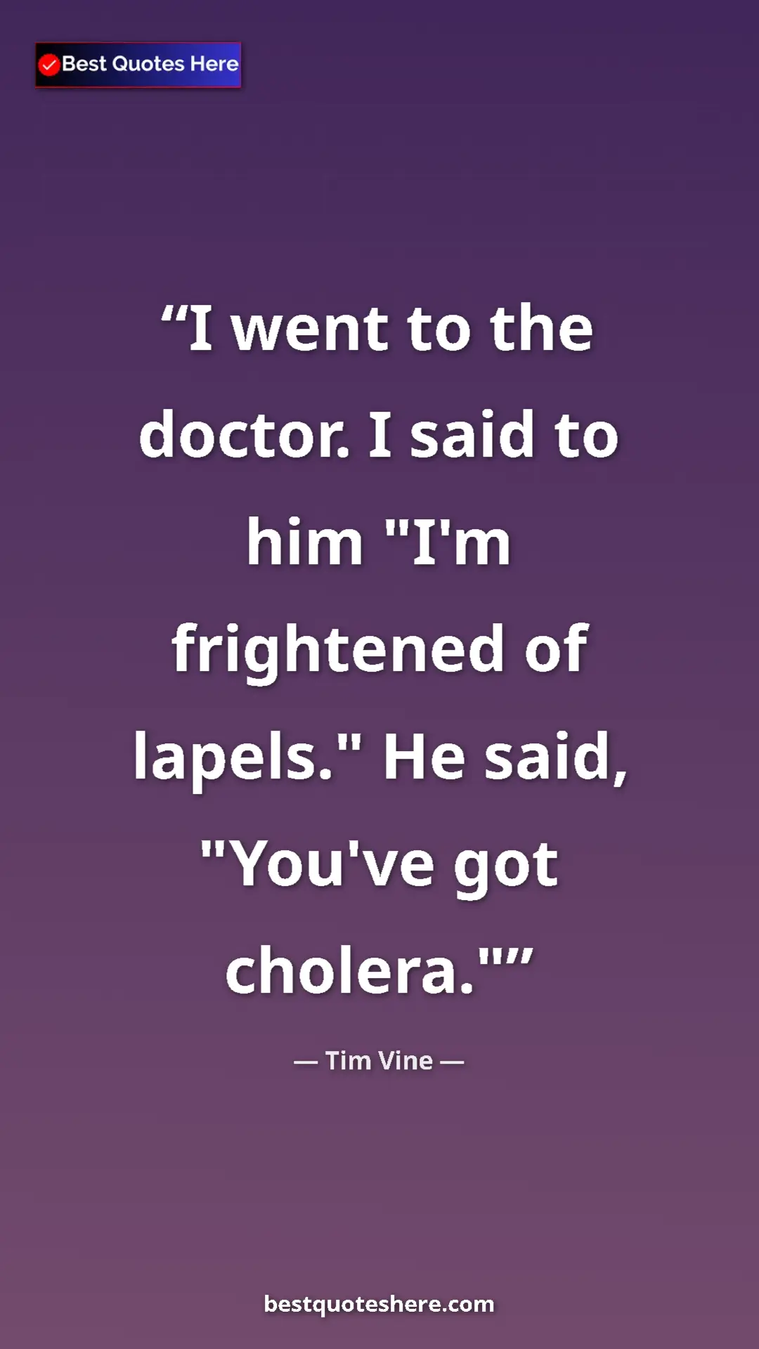 Pinterest quote poster by Tim Vine: "I went to the doctor. I said to him "I'm frightened of..."