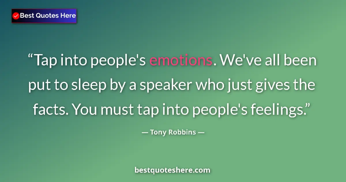 Quote by Tony Robbins: Tap into people's emotions. We've all been put to