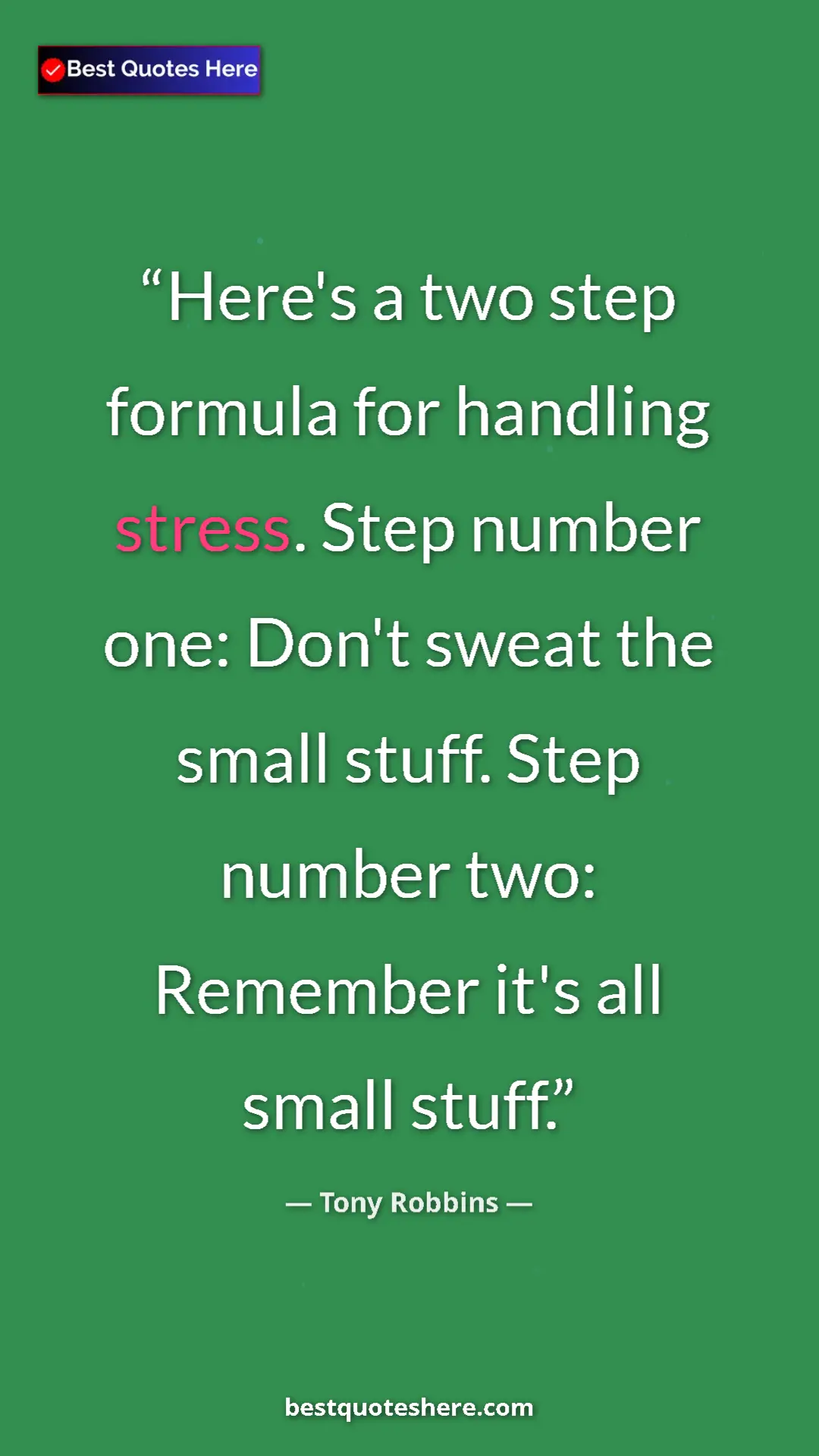 Pinterest quote poster by Tony Robbins: "Here's a two step formula for handling stress. Step number..."