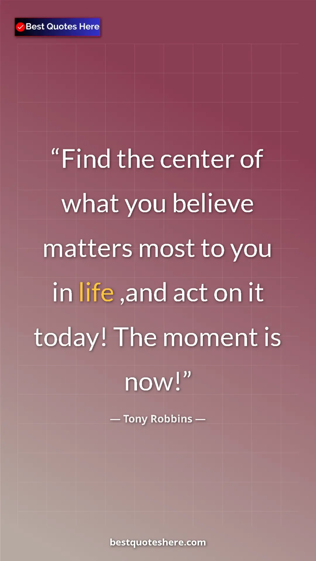 Pinterest quote poster by Tony Robbins: "Find the center of what you believe matters most to you in..."