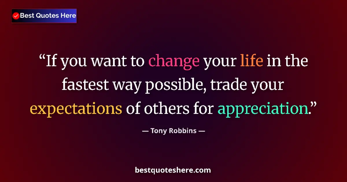 Quote by Tony Robbins: If you want to change your life in the fastest way possible, trade your expectations of others for a...