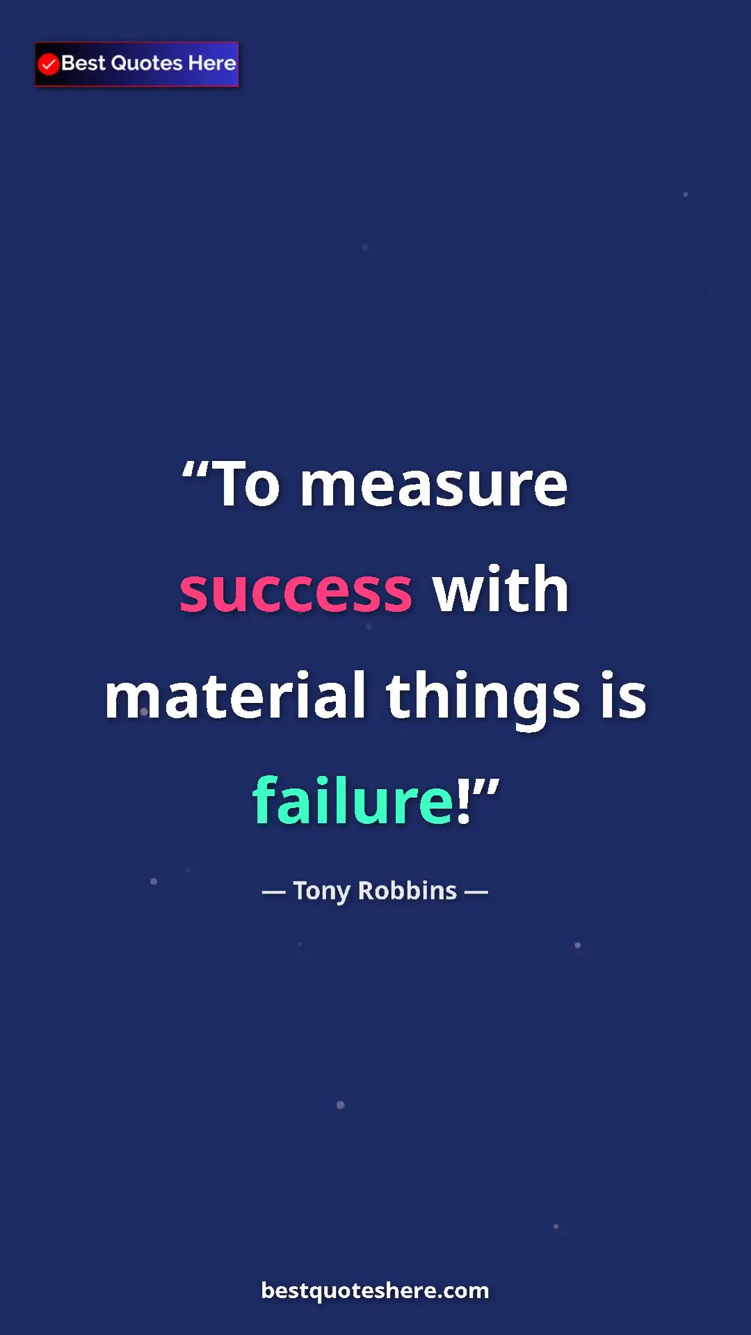 Pinterest quote poster by Tony Robbins: "To measure success with material things is failure!"